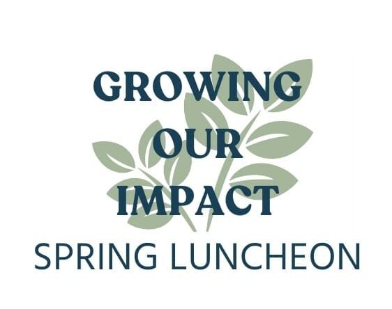 Growing Our Impact Spring Luncheon